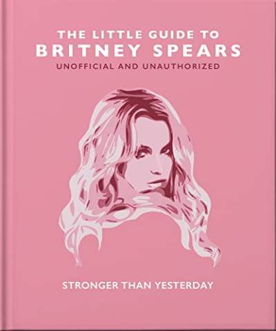 The Little Guide to Britney Spears: Stronger than Yesterday (Little Books of Music) von Orange Hippo!
